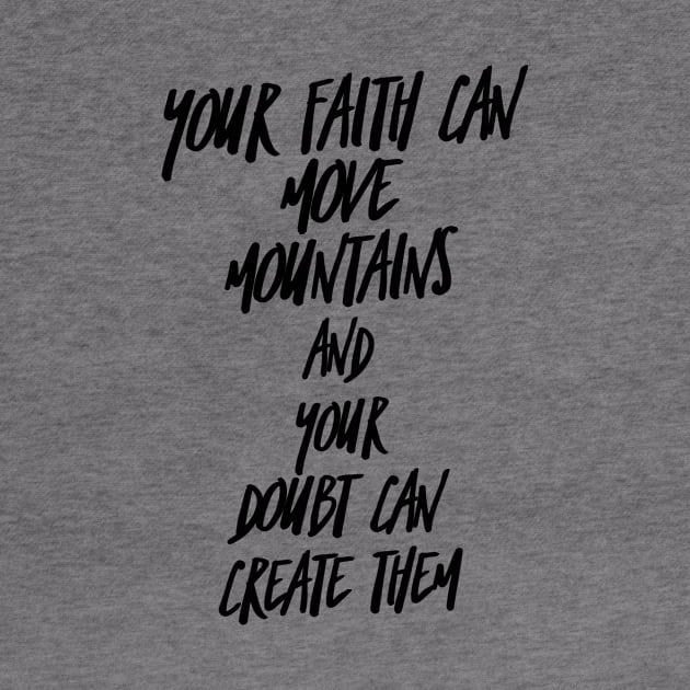 your faith can move mountains and your doubt can create them by GMAT